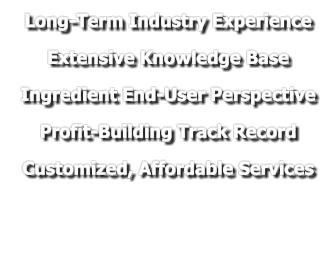 Long-Term Industry Experience Extensive Knowledge Base Ingredient End-User Perspective Profit-Building Track Record Customized, Affordable Services